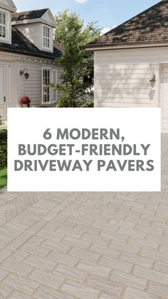 a driveway with the words 6 modern, budget - friendly driveway pavers on it