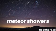 the night sky with stars and text that reads,'meteor showers '