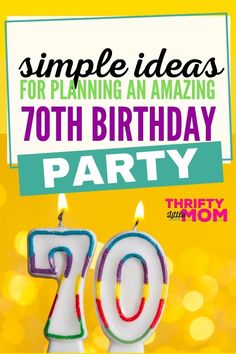 a birthday party poster with candles in the shape of seventyth birthday cake and text that reads, simple ideas for planning an amazing 70th birthday party