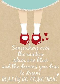 a poster with a quote on it that says, somewhere over the rainbow skies are blue and the dreams you dare to dream really do come true