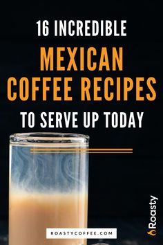 mexican coffee recipe in a glass with the title text reads 16 incredible mexican coffee recipes to serve up today