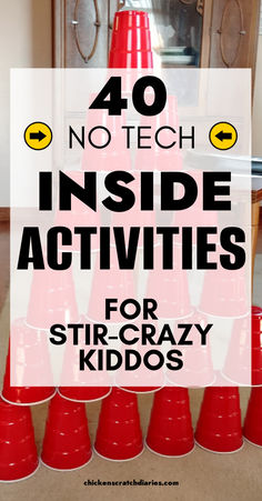Plastic cups stacked in a pyramid with text "40 no tech inside activities for stir-crazy kiddos"