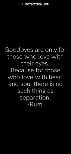 a black and white photo with the words goodbyes are only for those who love with their eyes because for those who love with heart and soul there is no such