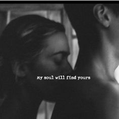 a man kissing a woman with the words my soul will find yours