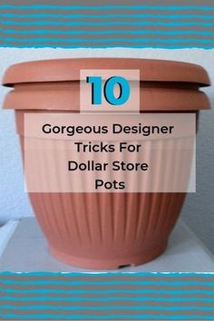 a pot with the words 10 gorgeous designer tricks for dollar store pots