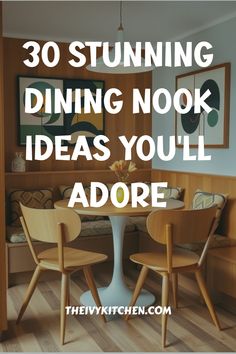 a dining room table with chairs around it and the words 30 stunning dining nook ideas you'll adore