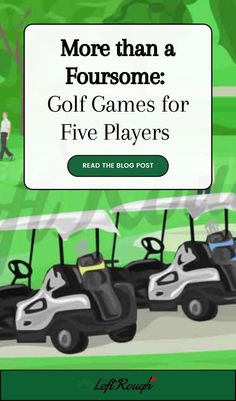 a group of golf carts with the words more than a foursomee golf games for five players