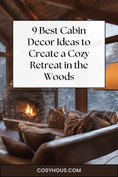 a living room filled with furniture and a fire place in the middle of it text reads 9 best cabin decor ideas to create a cozy retreat in the woods