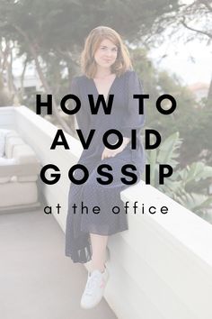 a woman sitting on a ledge with the words how to avoid gossp at the office