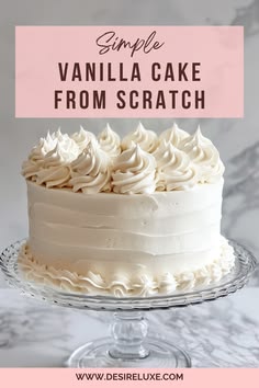 a vanilla cake with white frosting and the words simple vanilla cake from scratch on top