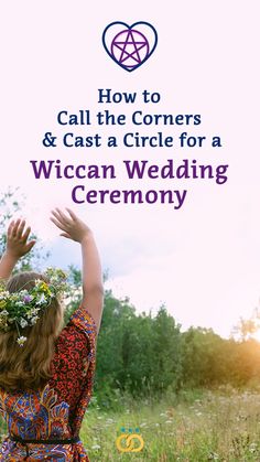 a woman in a floral dress with her arms up and the words how to call the corners & cast a circle for a wiccan wedding ceremony