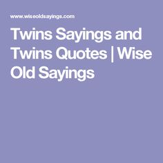 the words twins sayings and twins quotes wise old sayings on a purple background