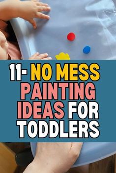 a child's hand on top of a table with the words, 11 no mess painting ideas for toddlers