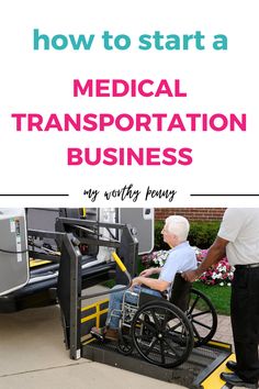 an elderly man in a wheel chair on a ramp with the words how to start a medical transportation business