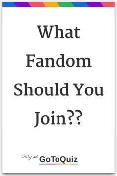 the words what fandom should you join? and an image of a rainbow striped background