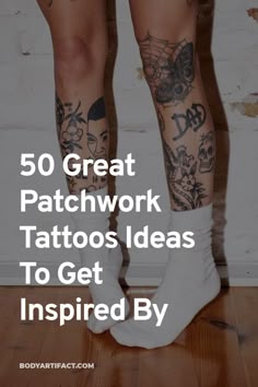 a person with tattoos on their legs and the words 50 great patchwork tattoos ideas to get inspired by