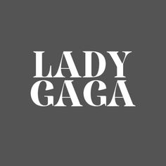 the words lady gaga in white on a black background