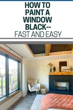 an image of a bedroom with the title how to paint a window black fast and easy