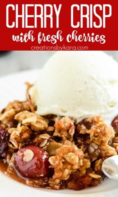 cherry crisp with fresh cherries and vanilla ice cream on top in a white bowl