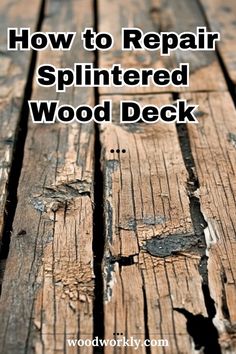 an old wooden table with the words how to repair splintered wood deck