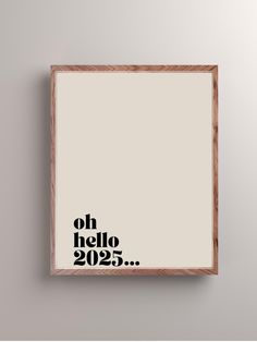 a framed poster with the words oh hello 2095 on it in black and white