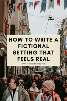 people walking down a crowded street with the words how to write a fictional setting that feels real