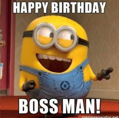 a happy birthday boss man from despicable memes
