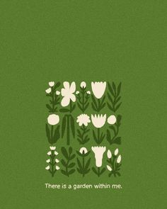 there is a garden within me on the green background with white flowers and leaves in it