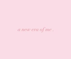 a pink background with the words, a new era of me