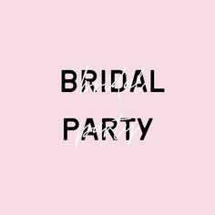the words bridal party are in black and white letters on a pale pink background