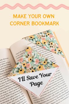 an open book with flowers on it and the words make your own corner bookmark