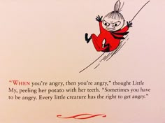 an illustration of a person skiing down a hill with the words, when you're angry, then you're angry, though little