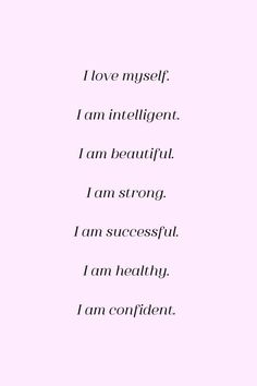 the words are written in black and white on a pink background that says i love my self, i am intelligentent, i am beautiful, i am strong, i am strong, i am successful