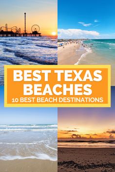 the best texas beaches with text overlaying it that reads 10 best beach destinations