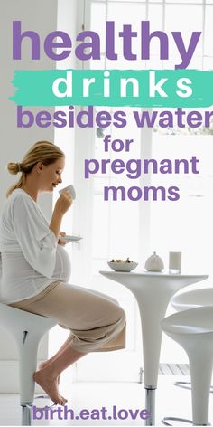 a pregnant woman sitting at a table drinking from a cup with the words healthy drinks besides her