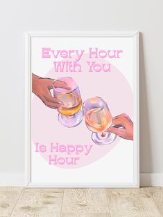 a poster with two hands holding glasses and the words every hour with you is happy hour