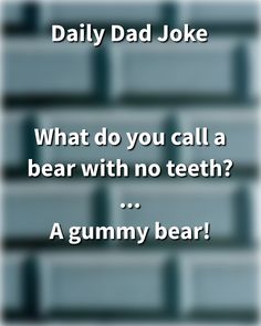 a funny joke with the caption'what do you call a bear with no teeth? a gummy bear '
