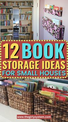 bookshelves and baskets with the words 12 book storage ideas for small houses