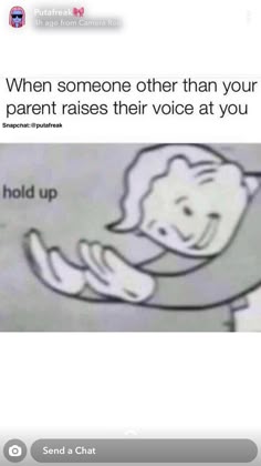the text reads, when someone other than your parent raises their voice at you hold up