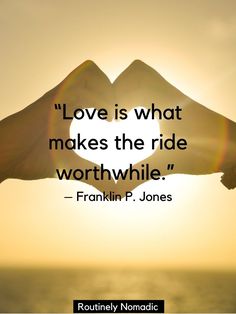someone holding their hand up to the sun with a quote on it that says love is what makes the ride worth while franklin p jones