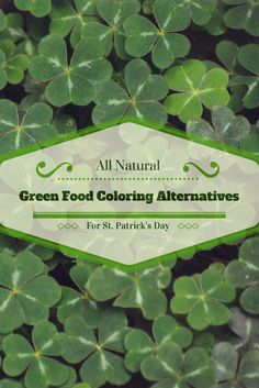 four leaf clovers with the words green food coloring alternatives for st patrick's day