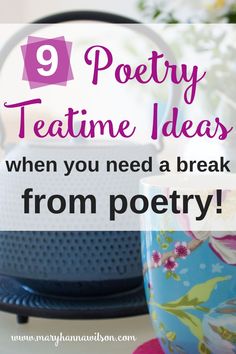 a tea kettle and cup on a table with text overlay that reads 9 poetry teatime ideas when you need a break from poetry