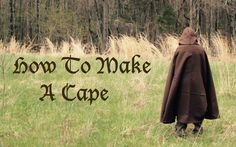 a person in a brown cloak standing in a field with the words how to make a cape