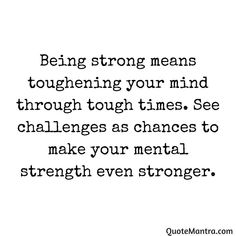 Being strong means toughening your mind through tough times. See challenges as chances to make your mental strength even stronger. Strong Mindset Quotes Strength, Mentally Strong People, Being Strong Quotes, Being Strong Is Hard, Tough Situations Build Strong People, Being Strong Quotes Inspiration, Challenge Makes You Stronger Quotes, Staying Mentally Strong, Challenges Make Us Stronger Quotes