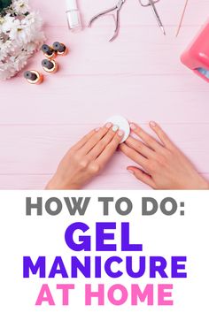 What You Need To Do Gel Nails At Home, How To Gel Manicure At Home, At Home Gel Manicure Tips, How To Do A Gel Manicure At Home, Home Gel Manicure, Gel Manicure At Home Step By Step, Gel Manicure Steps At Home, Gel Manicure At Home Diy, How To Remove Gel Manicure At Home