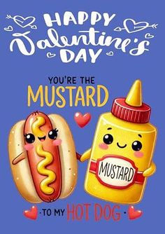 happy valentine's day you're the mustard to my hot dog