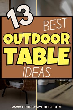 the top 13 best outdoor table ideas for your home or office in this postcard style photo