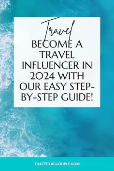 the ocean with text that reads travel become a travel influencer in 2012 with our easy step - by - step guide