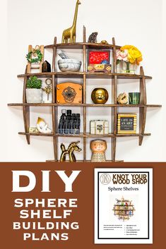 there is a shelf with many items on it and the text diy sphere shelf building plans