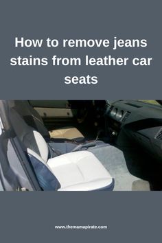 Remove jeans stains from leather car seats